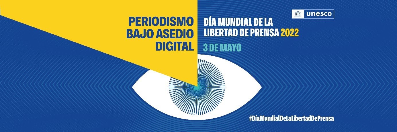 Periodismo bajo asedio digital. Día Mundial de la Libertad de Prensa 2022. Unesco. 03 de mayo